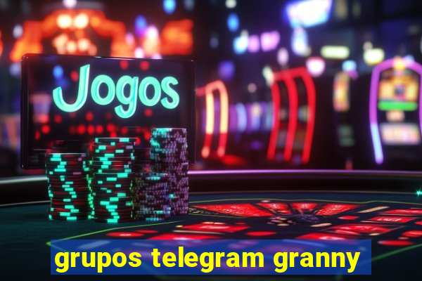 grupos telegram granny